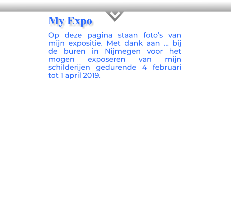 KOp deze pagina staan foto’s van mijn expositie. Met dank aan … bij de buren in Nijmegen voor het mogen exposeren van mijn schilderijen gedurende 4 februari tot 1 april 2019.  My Expo