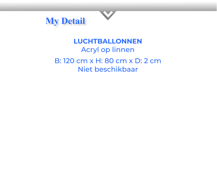 LUCHTBALLONNENAcryl op linnen B: 120 cm x H: 80 cm x D: 2 cm Niet beschikbaar My Detail