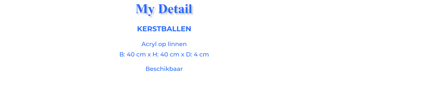 KERSTBALLENAcryl op linnen B: 40 cm x H: 40 cm x D: 4 cm Beschikbaar My Detail