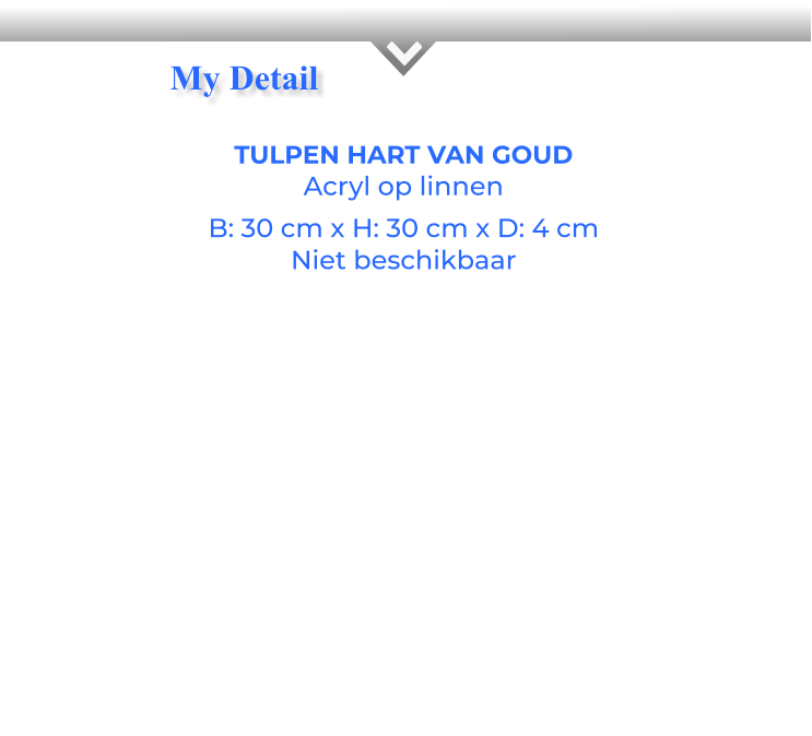 TULPEN HART VAN GOUDAcryl op linnen B: 30 cm x H: 30 cm x D: 4 cm Niet beschikbaar My Detail