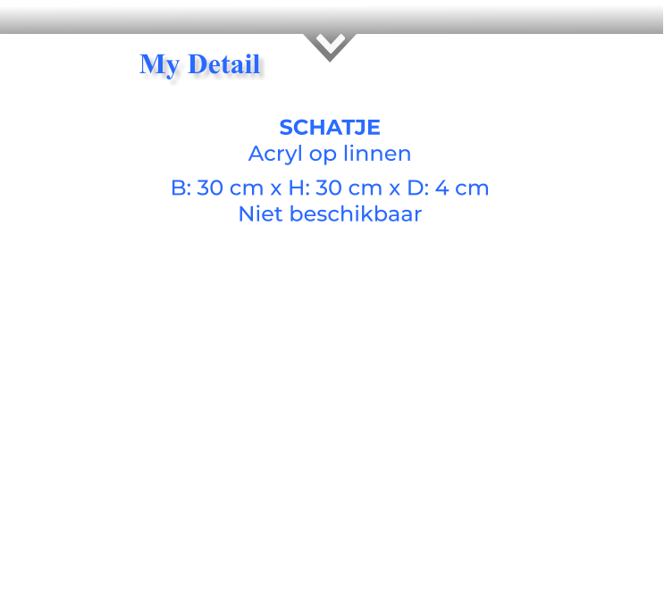SCHATJEAcryl op linnen B: 30 cm x H: 30 cm x D: 4 cm Niet beschikbaar My Detail